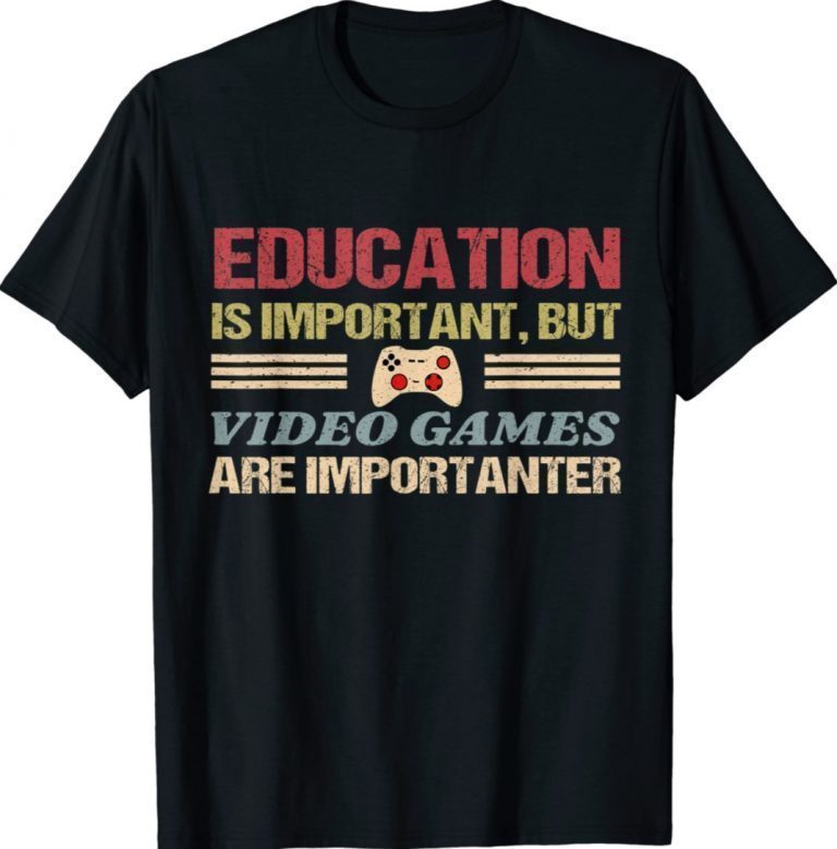 Education is important but video games are importanter tee shirt