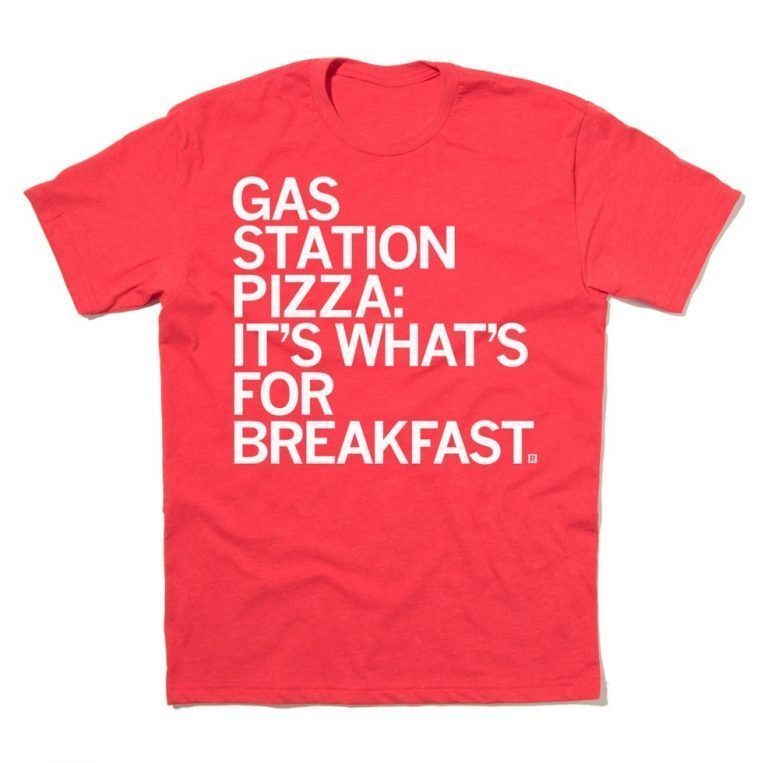 Gas Station Pizza It's What's For Breakfast Tee Shirt