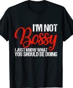 Funny I'm Not Bossy I Just Know What You Should Be Doing T-Shirt