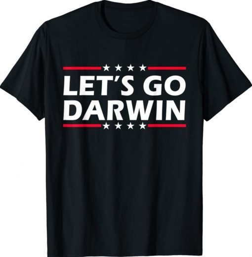 Funny Lets Go Darwin Sarcastic Let’s Go Darwin Tee Shirt