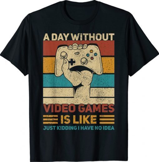 A Day Without Video Games Gamer Gaming Apparel Shirts