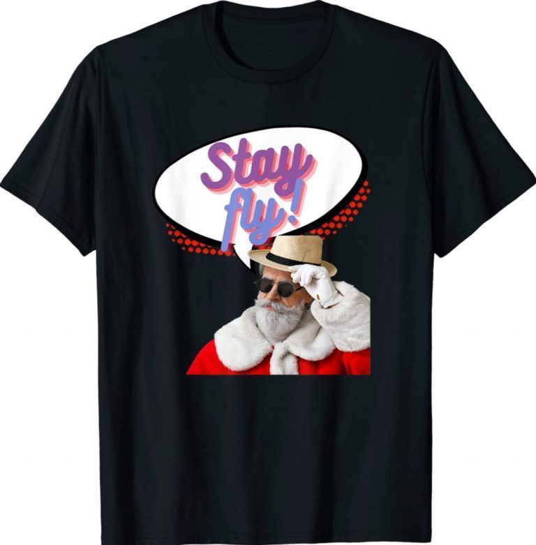 Stay Fly Santa 2022 TShirt