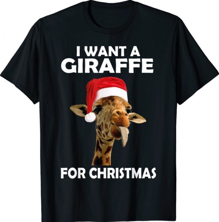 I Want A Giraffe For Christmas Giraffe Xmas Gift Shirts