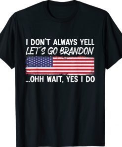 I Don't Always Yell Let's Go Brandon Vintage TShirt