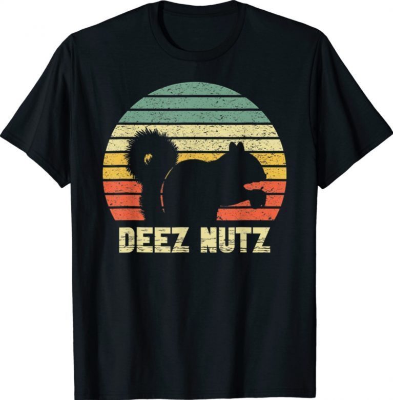 Deez Nuts Nutcracker Squirrel Deez Nutz Deezs Nut Funny Shirts