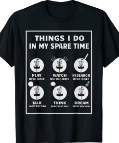 Disc Golfing Things I Do In My Spare Time Disc Golf Player Tee Shirt