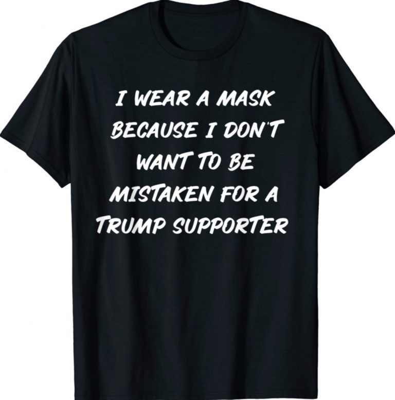 Wear A Mask Anti Trump Supporter Tee Shirt