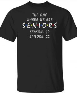 Friends Senior 2022 the one where we are seniors Graduation Tee Shirt