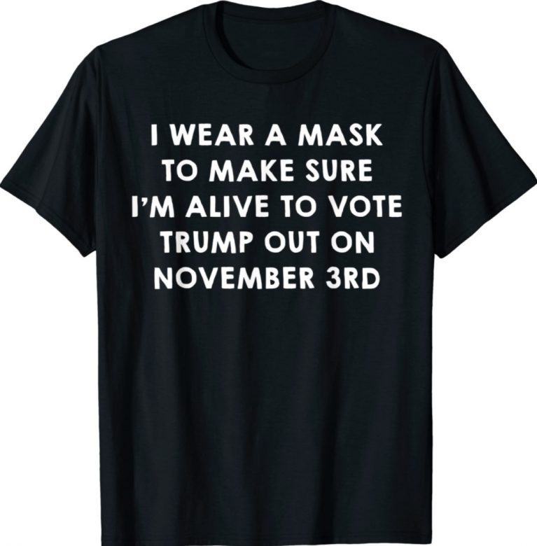 Wear A Mask To Vote Trump Out On November 3rd Tee Shirt