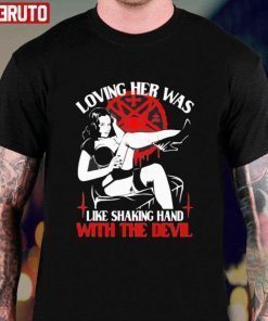 Loving Her Was Shaking Hand With The Devil Tee Shirt