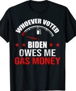 Anti President Joe Bidens Owes Republican Gass Money Tee Shirt