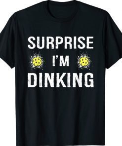 Funny Surprise I'm Dinking Pickleball Tee Shirt