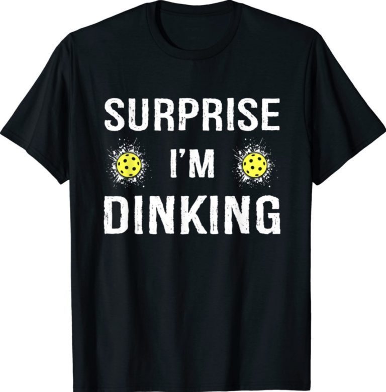 Funny Surprise I'm Dinking Pickleball Tee Shirt