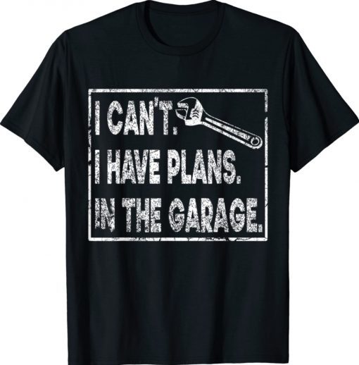 I Can't I Have Plans In The Garage Unisex TShirt