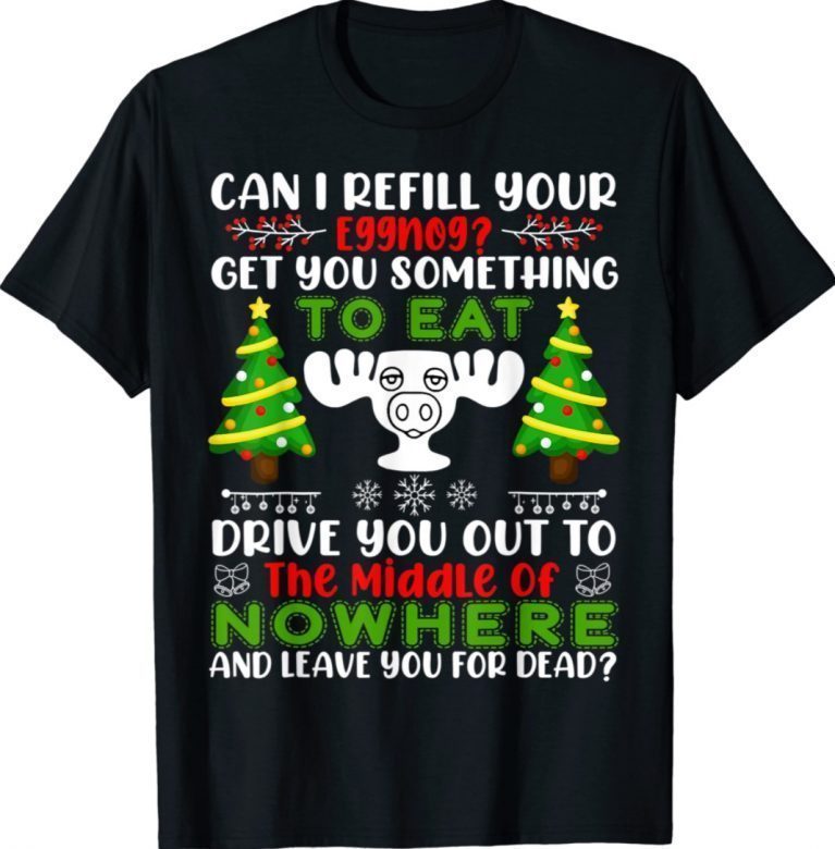 Funny Can I Refill Your Eggnog Christmas Vacation Shirts