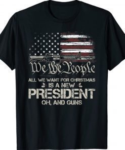 Gun USA Flag All I Want For Christmas Is A New President Tee Shirt