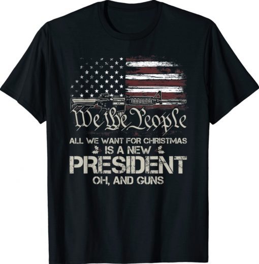 Gun USA Flag All I Want For Christmas Is A New President Tee Shirt