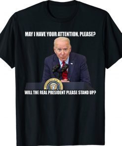 Joe Biden Real President Please Stand Up Anti Biden Tee Shirt