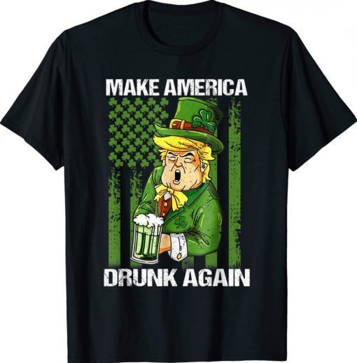 Trump Make America Drunk Again Beer St Patricks Day 2022 Tee Shirt