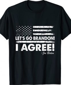 Let's Go Brandon I Agree Joe Biden Flag Tee Shirt