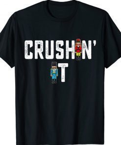 Crushin It Nutcracker Nut Cracker Christmas 2022 TShirt