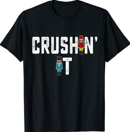 Crushin It Nutcracker Nut Cracker Christmas 2022 TShirt