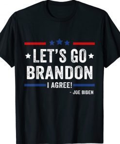 Joe Biden Lets Go Brandon I Agree 2022 Shirts