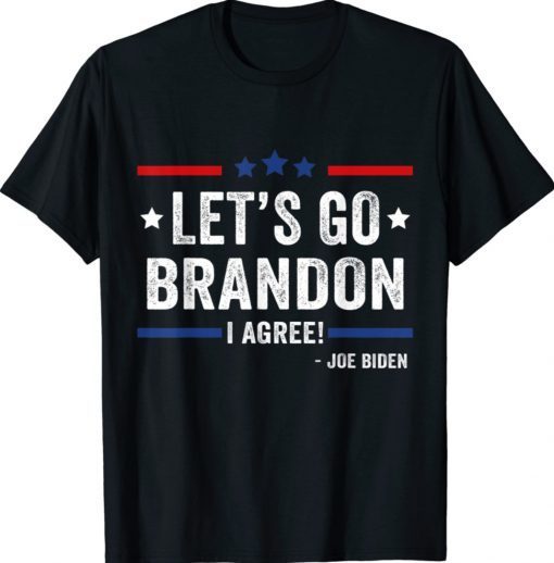 Joe Biden Lets Go Brandon I Agree 2022 Shirts