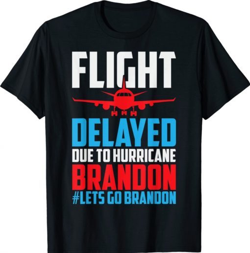 Flight Delayed Let's Go Brandon Conservative Liberal Anti T-Shirt