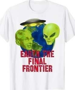 Fauci Alien UFO Earth The Final Frontier Tee Shirt