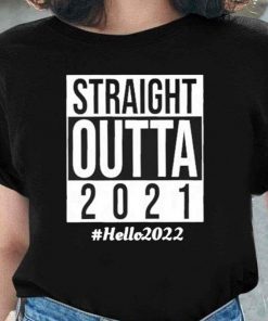 Straight Outta 2021 Hello 2022 Tee Shirt