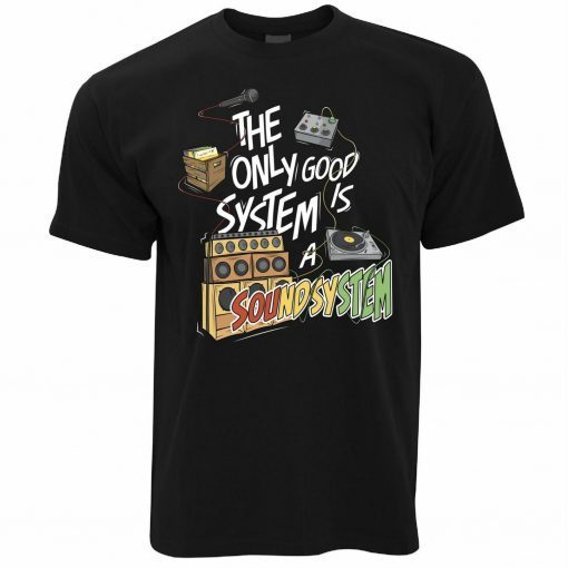 Music The Only Good System Is A Soundsystem Rig Speakers Tee Shirt