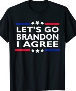 Lets Go Brandon I Agree Lets Go Brandon Tee Shirt