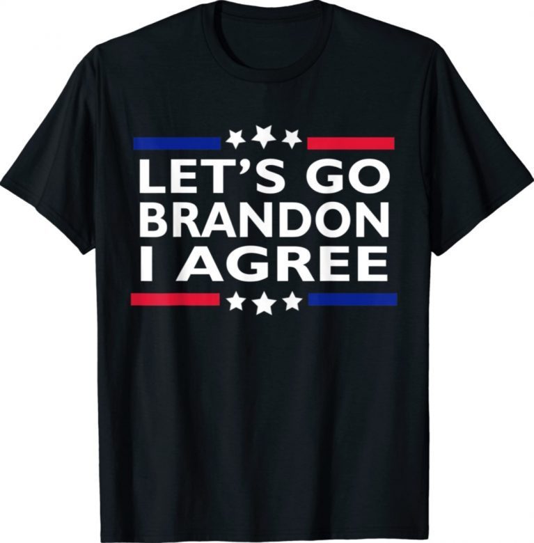 Lets Go Brandon I Agree Lets Go Brandon Tee Shirt