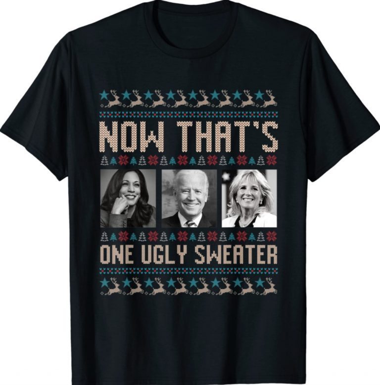 Now That's One Ugly Sweater Joe Biden Harris Jill Biden Xmas Tee Shirt