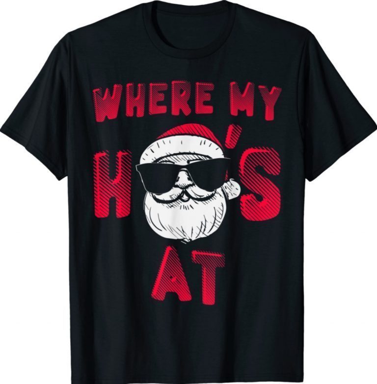 Where My Hos At Christmas Pajamas Adult Xmas Santa 2022 Shirts