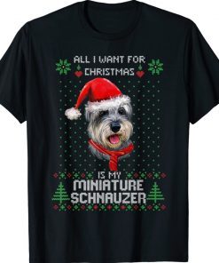 Ugly ALL I WANT FOR CHRISTMAS IS MY MINIATURE SCHNAUZER Xmas 2022 Shirts