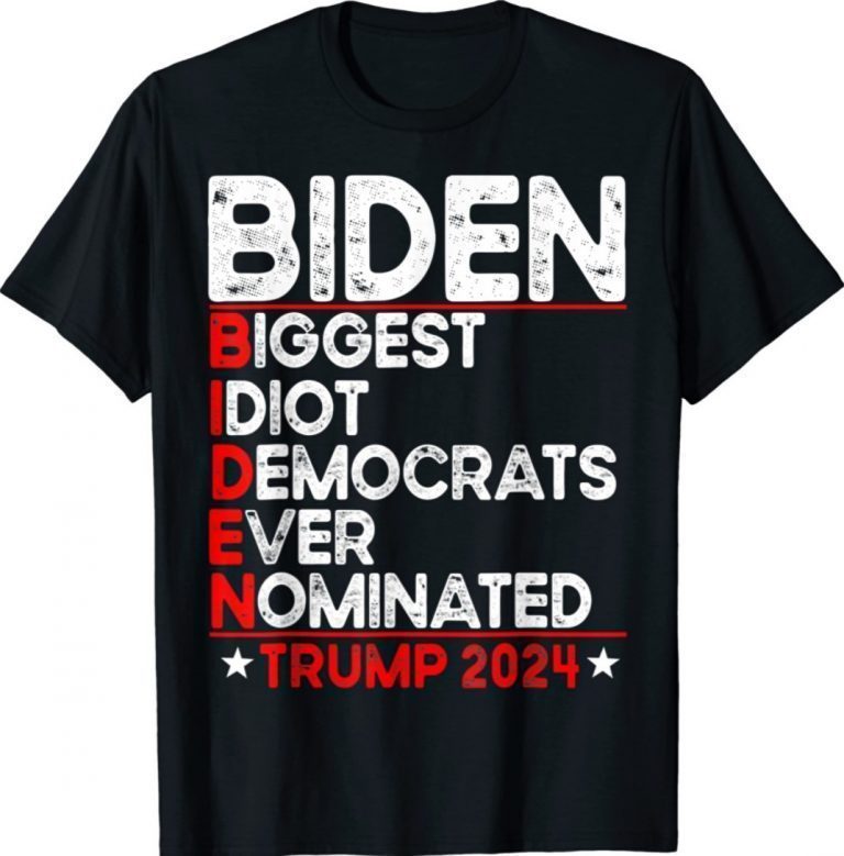 Anti Biden Biggest Idiot Democrats Ever Nominated Trump 2024 Tee Shirt