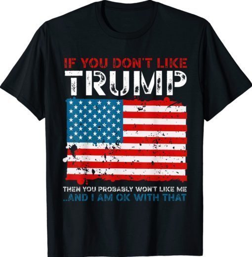 If You Don't Like Trump Political Republicans T-Shirt