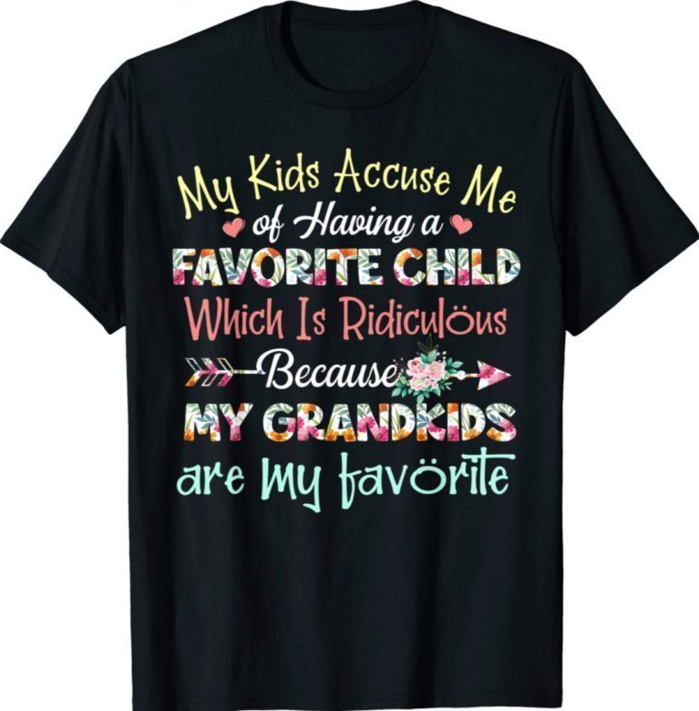 My Kids Accuse Me Of Having A Favorite Child Grandma Funny Shirt