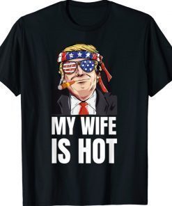 My Wife Is Hot Funny Trump Valentines Day Matching Tee Shirt