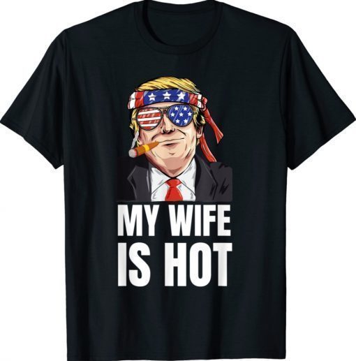 My Wife Is Hot Funny Trump Valentines Day Matching Tee Shirt