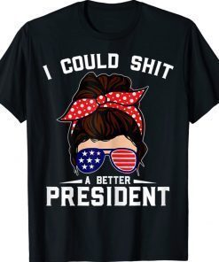 I Could Shit A Better President Sarcastic Anti Biden Tee Shirt