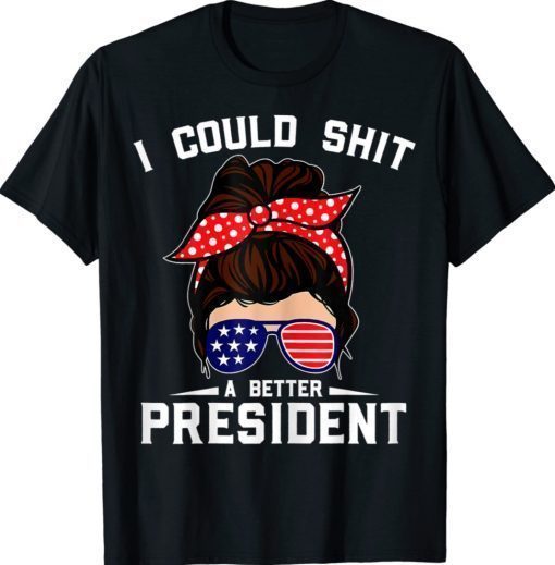 I Could Shit A Better President Sarcastic Anti Biden Tee Shirt