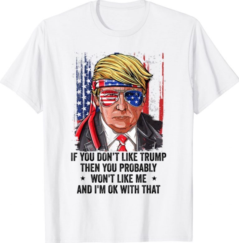 If You Don't Like Trump Then You Won't Like Me Trump Vintage TShirt