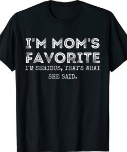Funny I'm Mom's Favorite That's What She Said Sibling 2022 Shirts