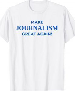 Make Journalism Great Again Donald Trump Tee Shirt