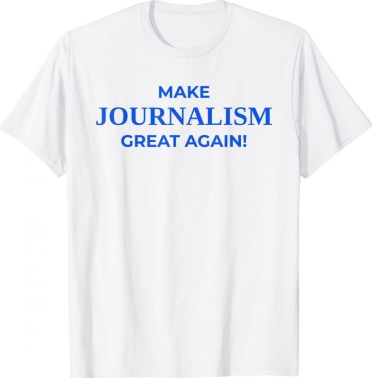 Make Journalism Great Again Donald Trump Tee Shirt