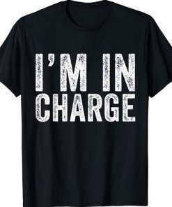 I'm In Charge Funny Humor Sarcasm Mom Wife Boss Tee Shirt