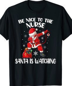 Be Nice To The Nurse Santa Is Watching Nursing Christmas Xmas Shirts